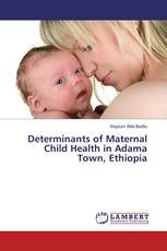 Determinants of Maternal Child Health in Adama Town, Ethiopia
