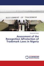 Assessment of the Recognition &Protection of Trademark Laws in Nigeria