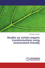 Studies on certain organic transformations using environment friendly