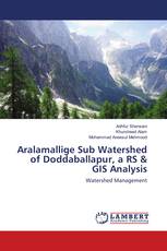 Aralamallige Sub Watershed of Doddaballapur, a RS & GIS Analysis