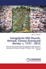 Llangelynin Old Church, Henryd, Conwy Graveyard Survey: c. 1721 - 2012