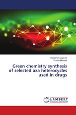 Green chemistry synthesis of selected aza heterocycles used in drugs