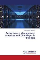 Performance Management Practices and Challenges in Ethiopia