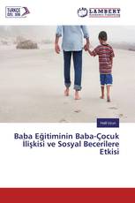Baba Eğitiminin Baba-Çocuk İlişkisi ve Sosyal Becerilere Etkisi