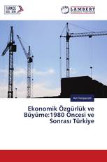 Ekonomik Özgürlük ve Büyüme:1980 Öncesi ve Sonrası Türkiye