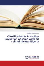 Classification & Suitability Evaluation of some wetland soils of Ideato, Nigeria