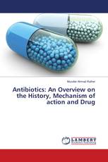 Antibiotics: An Overview on the History, Mechanism of action and Drug