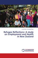Refugee Reflections: A study on Employment and Health in New Zealand