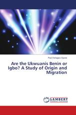 Are the Ukwuanis Benin or Igbo? A Study of Origin and Migration