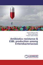 Antibiotics resistance & ESBL production among Enterobacteriaceae