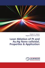 Laser Ablation of Pt and Au:Ag Nano colloidal, Properties & Application