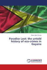 Paradise Lost: the untold history of eco-crimes in Guyana