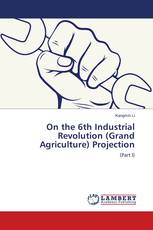 On the 6th Industrial Revolution (Grand Agriculture) Projection