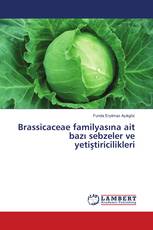 Brassicaceae familyasına ait bazı sebzeler ve yetiştiricilikleri