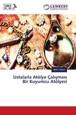 Ustalarla Atölye Çalışması Bir Kuyumcu Atölyesi