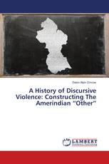 A History of Discursive Violence: Constructing The Amerindian “Other”