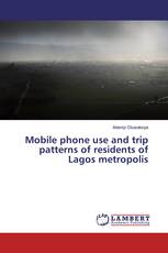 Mobile phone use and trip patterns of residents of Lagos metropolis