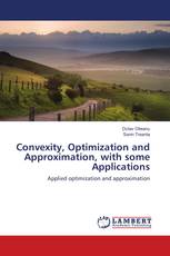 Convexity, Optimization and Approximation, with some Applications