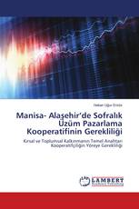 Manisa- Alaşehir’de Sofralık Üzüm Pazarlama Kooperatifinin Gerekliliği