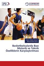 Basketbolcularda Bazı Motorik ve Teknik Özelliklerin Karşılaştırılması