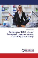 Business or Life? Life or Business? Lessons from a Coaching Case Study