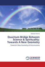 Quantum Bridge Between Science & Spirituality: Towards A New Geometry