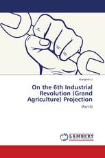 On the 6th Industrial Revolution (Grand Agriculture) Projection