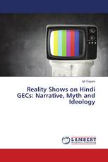 Reality Shows on Hindi GECs: Narrative, Myth and Ideology