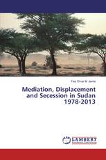 Mediation, Displacement and Secession in Sudan 1978-2013