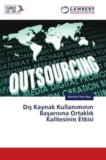 Dış Kaynak Kullanımının Başarısına Ortaklık Kalitesinin Etkisi