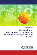 Panpsychism, Consciousness and Gravity-World of Brahma, Maya and Karma