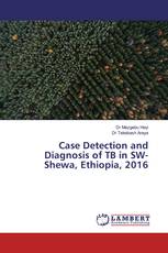 Case Detection and Diagnosis of TB in SW-Shewa, Ethiopia, 2016