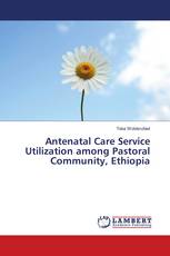 Antenatal Care Service Utilization among Pastoral Community, Ethiopia