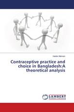 Contraceptive practice and choice in Bangladesh:A theoretical analysis