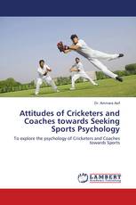Attitudes of Cricketers and Coaches towards Seeking Sports Psychology