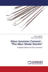 Glass Ionomer Cement - "The Man Made Dentin"
