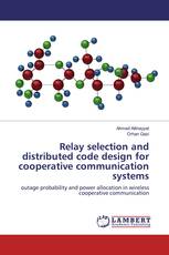 Relay selection and distributed code design for cooperative communication systems