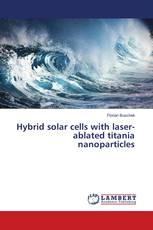 Hybrid solar cells with laser-ablated titania nanoparticles