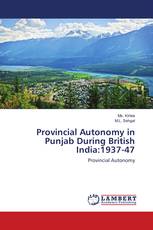 Provincial Autonomy in Punjab During British India:1937-47