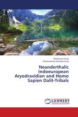 Neanderthalic Indoeuropean Aryodravidian and Homo Sapien Dalit-Tribals