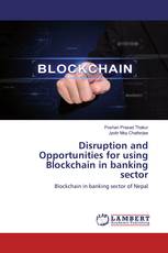 Disruption and Opportunities for using Blockchain in banking sector