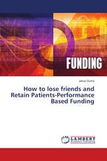 How to lose friends and Retain Patients-Performance Based Funding