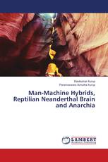 Man-Machine Hybrids, Reptilian Neanderthal Brain and Anarchia