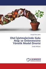 Otel İşletmelerinde Gıda Atığı ve Önlenmesine Yönelik Model Önerisi