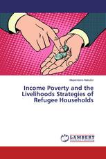 Income Poverty and the Livelihoods Strategies of Refugee Households
