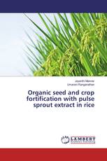 Organic seed and crop fortification with pulse sprout extract in rice