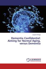 Dementia Confidential: Aiming for Normal Aging, versus Dementia