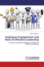 Employee Engagement and Role of Effective Leadership