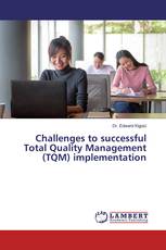 Challenges to successful Total Quality Management (TQM) implementation