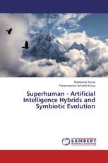 Superhuman - Artificial Intelligence Hybrids and Symbiotic Evolution